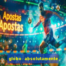 globo absolutamente tudo com